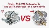 Holley VS EVIL ENERGY: Which 350 CFM Carburetor Is the Best Carburetor for a 350 Chevy?